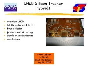 LHCb Silicon Tracker hybrids overview LHCb ST Detectors