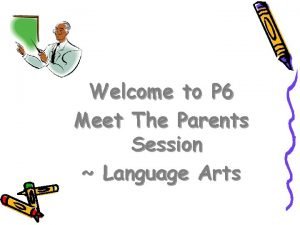 Welcome to P 6 Meet The Parents Session