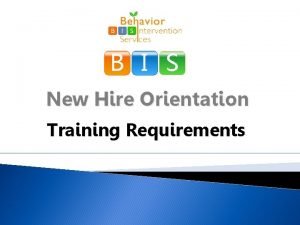 B I S New Hire Orientation Training Requirements