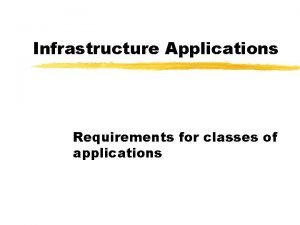 Infrastructure Applications Requirements for classes of applications IT