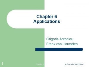 Chapter 6 Applications Grigoris Antoniou Frank van Harmelen