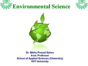 Environmental Science Dr Bibhu Prasad Sahoo Asst Professor