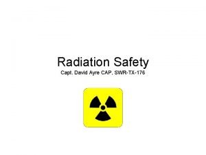 Radiation Safety Capt David Ayre CAP SWRTX176 RADIATION