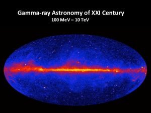 Gammaray Astronomy of XXI Century 100 Me V