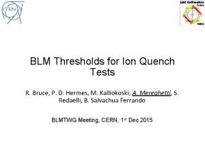 BLM Thresholds for Ion Quench Tests R Bruce