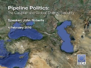 The Caspian and European Energy Security By John