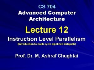 CS 704 Advanced Computer Architecture Lecture 12 Instruction
