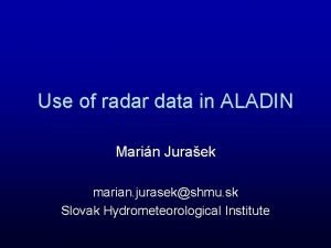Use of radar data in ALADIN Marin Juraek