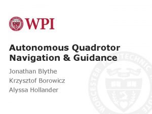 Autonomous Quadrotor Navigation Guidance Jonathan Blythe Krzysztof Borowicz