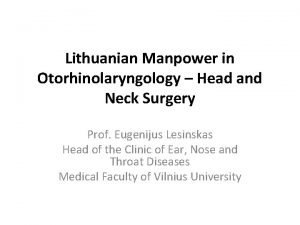 Lithuanian Manpower in Otorhinolaryngology Head and Neck Surgery