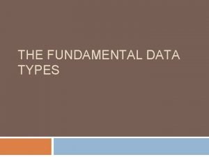 THE FUNDAMENTAL DATA TYPES Declarations Expressions and Assignments