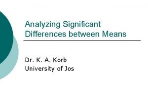Analyzing Significant Differences between Means Dr K A