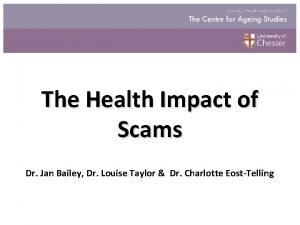 The Health Impact of Scams Dr Jan Bailey