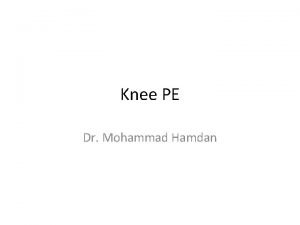 Knee PE Dr Mohammad Hamdan Inspection Skin scars