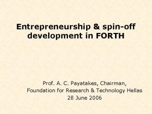 Entrepreneurship spinoff development in FORTH Prof A C