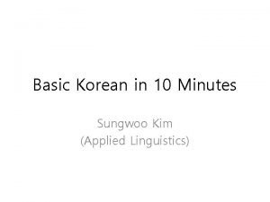 Basic Korean in 10 Minutes Sungwoo Kim Applied