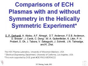 Comparisons of ECH Plasmas with and without Symmetry