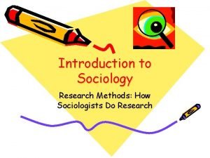 Introduction to Sociology Research Methods How Sociologists Do