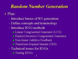 Random Number Generation H Plan Introduce basics of