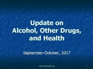 Update on Alcohol Other Drugs and Health SeptemberOctober