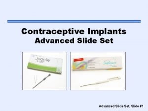 Contraceptive Implants Advanced Slide Set Slide 1 Contraceptive
