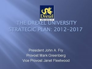 THE DREXEL UNIVERSITY STRATEGIC PLAN 2012 2017 President