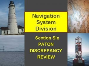 Navigation System Division Section Six PATON DISCREPANCY REVIEW