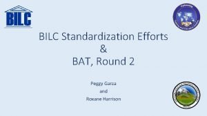 BILC Standardization Efforts BAT Round 2 Peggy Garza