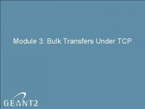 Module 3 Bulk Transfers Under TCP OVERVIEW OF