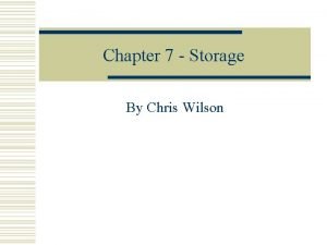 Chapter 7 Storage By Chris Wilson Storage w