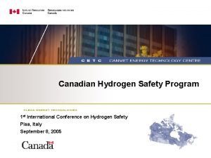 Canadian Hydrogen Safety Program 1 st International Conference