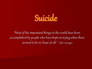 Suicide Most of the important things in the