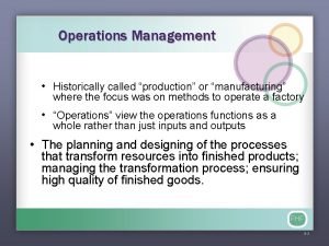 Operations Management Historically called production or manufacturing where