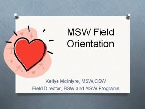 MSW Field Orientation Kellye Mc Intyre MSW CSW