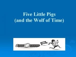 Five Little Pigs and the Wolf of Time