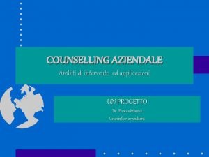 COUNSELLING AZIENDALE Ambiti di intervento ed applicazioni UN