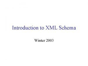 Introduction to XML Schema Winter 2003 Sources XML
