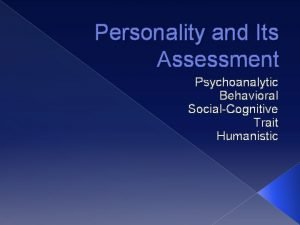 Personality and Its Assessment Psychoanalytic Behavioral SocialCognitive Trait