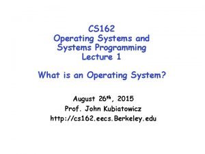 CS 162 Operating Systems and Systems Programming Lecture