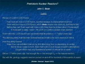 Prehistoric Nuclear Reactors John C Bean Outline Review