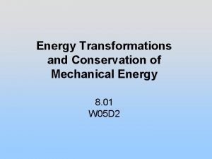 Energy Transformations and Conservation of Mechanical Energy 8