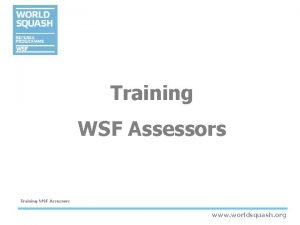 Training WSF Assessors www worldsquash org Introduction Training