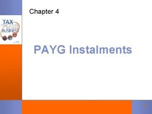 Chapter 4 PAYG Instalments 1 OVERVIEW The PAYG