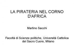 LA PIRATERIA NEL CORNO DAFRICA Martino Sacchi Facolt