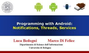 Programming with Android Notifications Threads Services Luca Bedogni