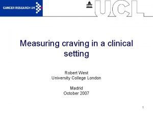 Measuring craving in a clinical setting Robert West