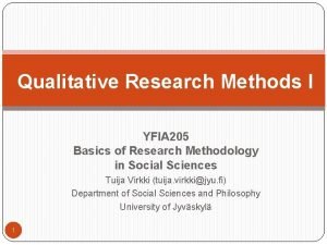 Qualitative Research Methods I YFIA 205 Basics of