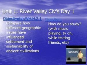 Unit 1 River Valley Civs Day 1 Objectives