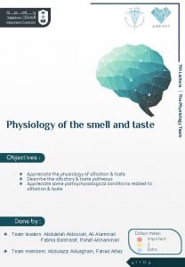 Objectives Appreciate the physiology of olfaction taste Describe
