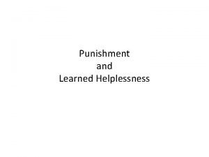 Punishment and Learned Helplessness Definition of Punishment Learning